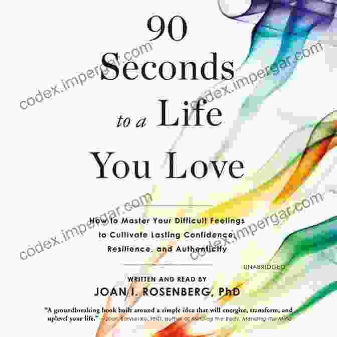 90 Seconds To Life You Love Book Cover 90 Seconds To A Life You Love: How To Master Your Difficult Feelings To Cultivate Lasting Confidence Resilience And Authenticity