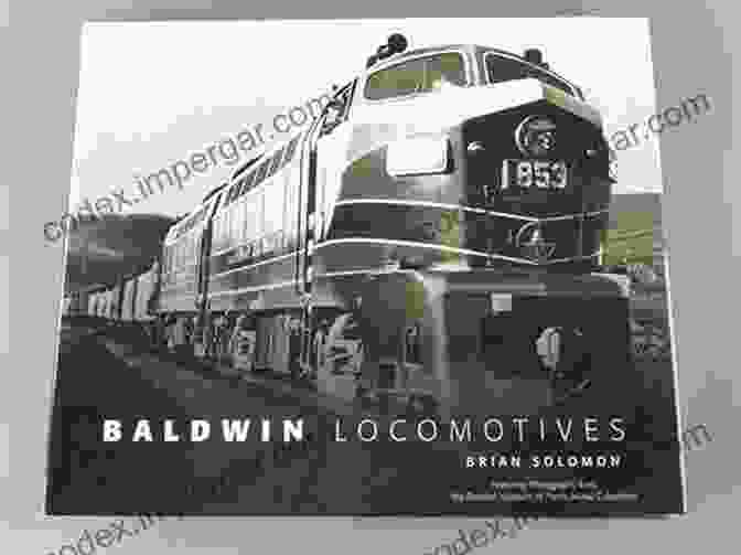 Baldwin Locomotives Book Baldwin Locomotives Brian Solomon