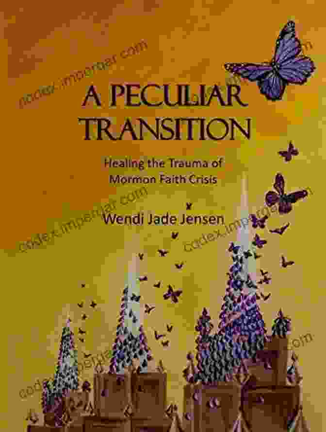 Book Cover Of 'Healing The Trauma Of Mormon Faith Crisis' A Peculiar Transition: Healing The Trauma Of Mormon Faith Crisis