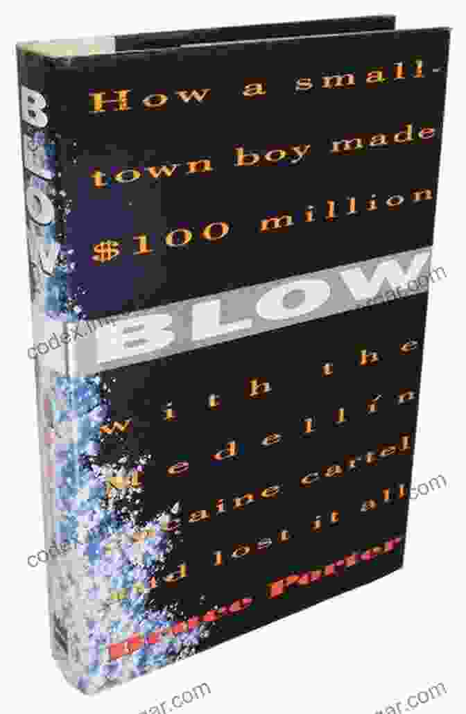 Book Cover Of 'How Small Town Boy Made 100 Million With The Medellin Cocaine Cartel And Lost' BLOW: How A Small Town Boy Made $100 Million With The Medellin Cocaine Cartel And Lost It All