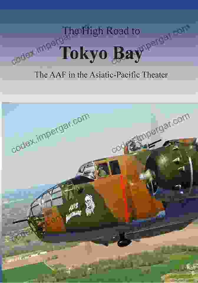 Book Cover Of The High Road To Tokyo Bay: The AAF In The Asiatic Pacific Theater Illustrated The High Road To Tokyo Bay The AAF In The Asiatic Pacific Theater Illustrated Edition