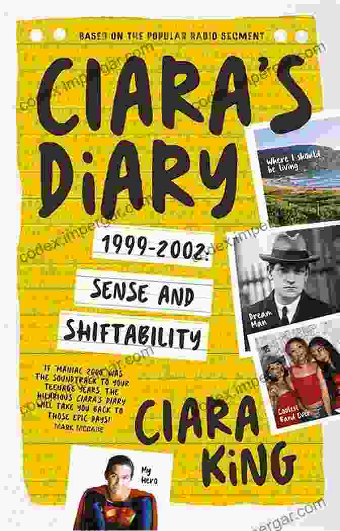 Ciara Diary 1999 2002 Ciara S Diary: 1999 2002: Sense And Shiftability