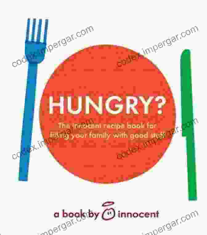 Cover Image Of Innocent Hungry?: The Innocent Recipe For Filling Your Family With Good Stuff