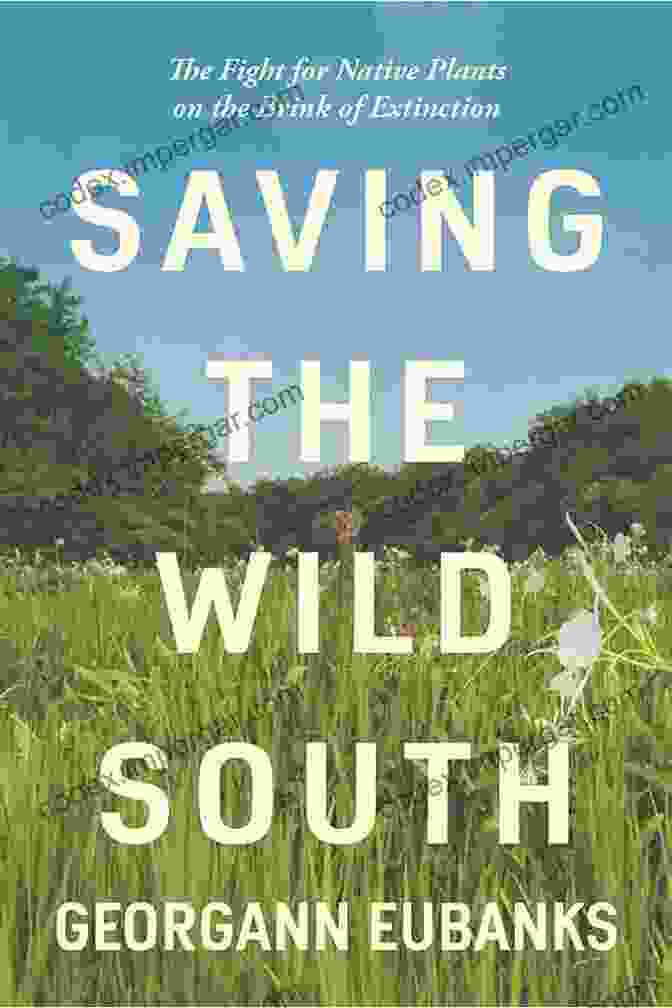 Cover Of Saving The Wild South Saving The Wild South: The Fight For Native Plants On The Brink Of Extinction