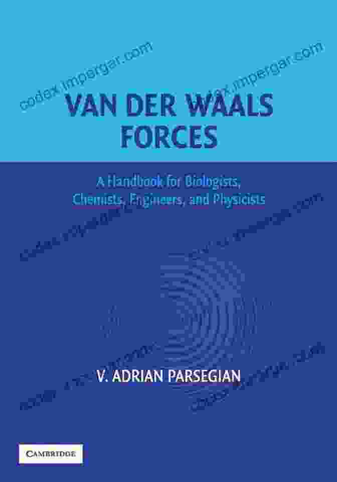 Handbook For Biologists Chemists Engineers And Physicists Van Der Waals Forces: A Handbook For Biologists Chemists Engineers And Physicists