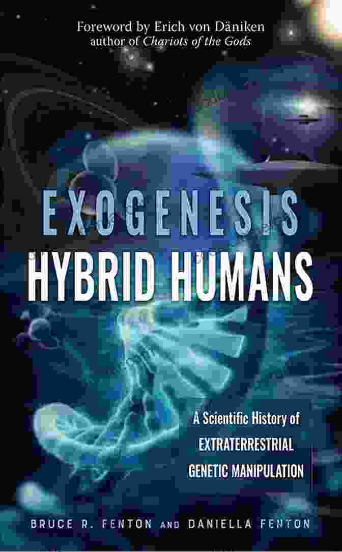 Human Genome Project Exogenesis: Hybrid Humans: A Scientific History Of Extraterrestrial Genetic Manipulation