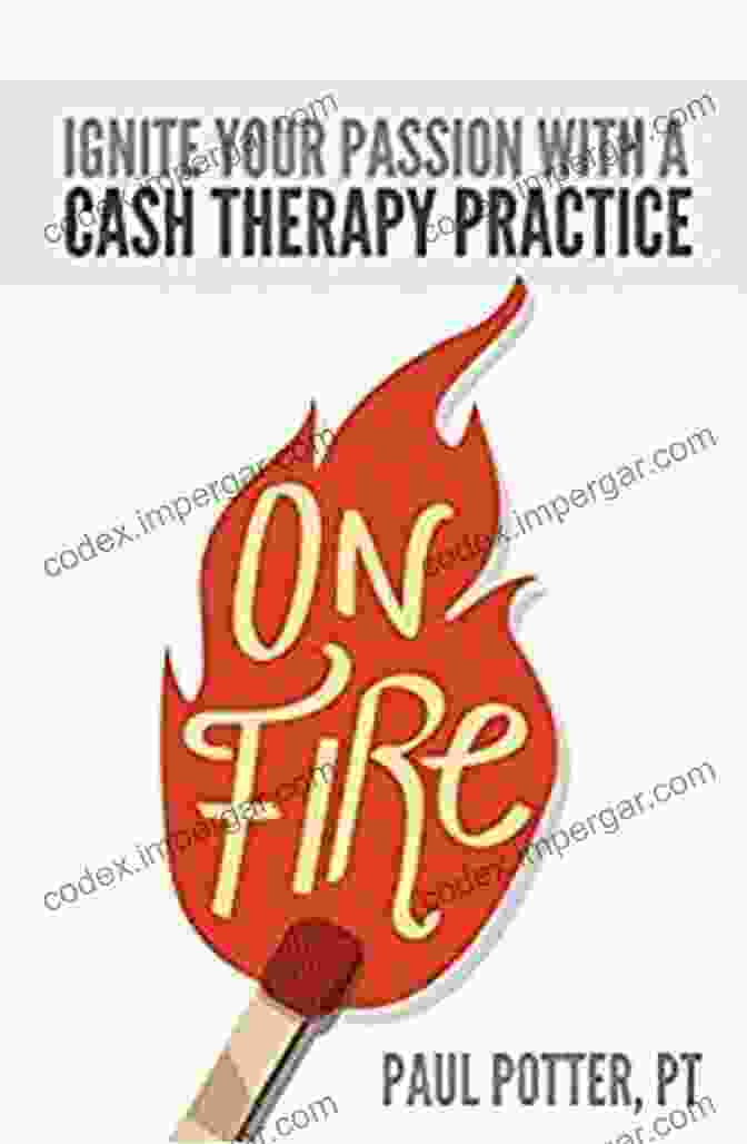 Ignite Your Passion With Cash Therapy Practice Book Cover On Fire: Ignite Your Passion With A Cash Therapy Practice