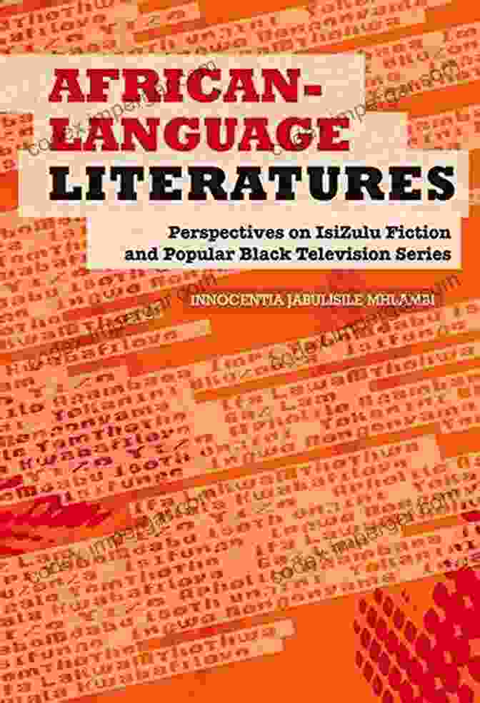 Isizulu Fiction And Popular Black Television African Language Literatures: Perspectives On IsiZulu Fiction And Popular Black Television