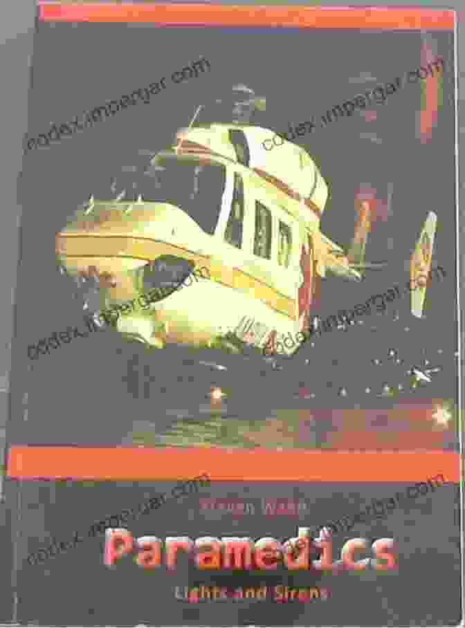 Paramedics: Lights And Sirens By Steven Webb, A Compelling Exploration Of The World Of Paramedics Paramedics: Lights And Sirens Steven Webb