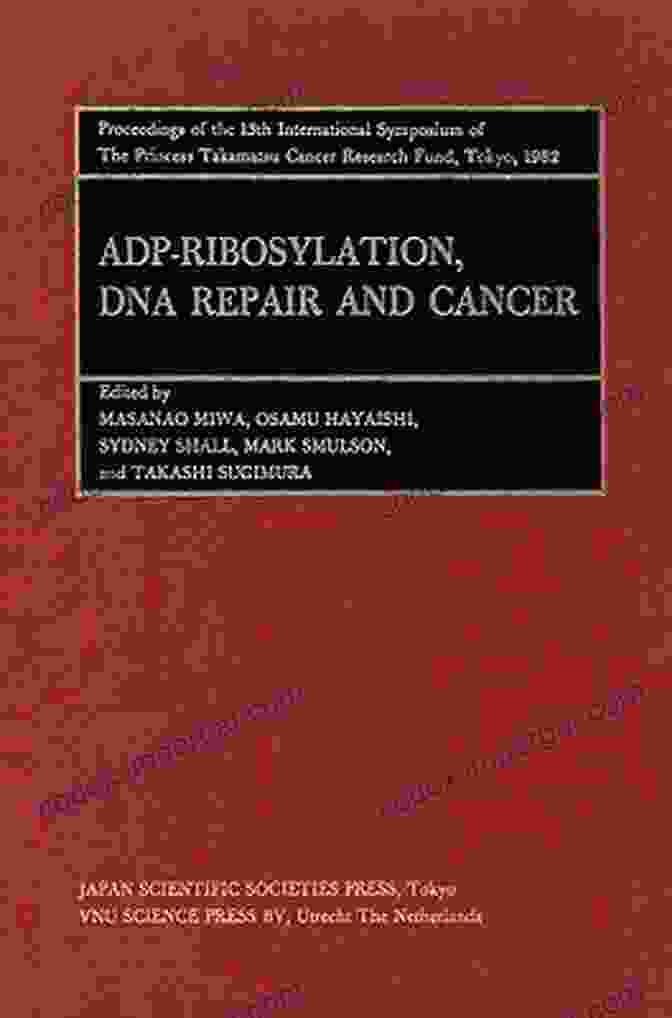 Proceedings Of The International Symposia Of The Princess Takamatsu Cancer Research Fund Proceedings Of The International Symposia Of The Princess Takamatsu Cancer Research Fund Volume 13 ADP Ribosylation DNA Repair And Cancer (Princess Takamatsu Symposia)