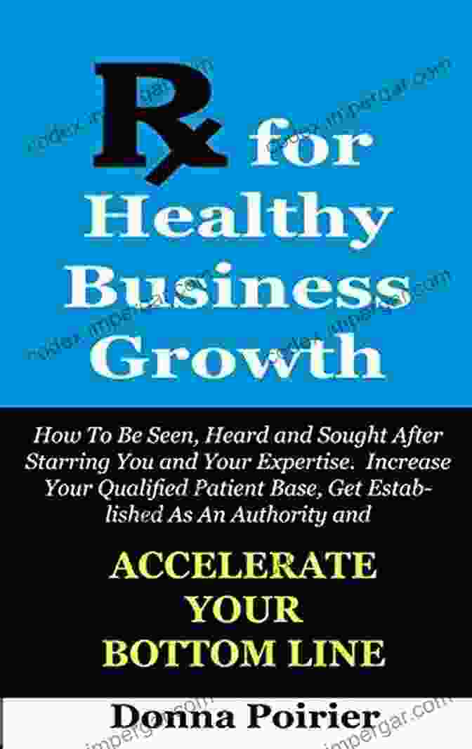 Rx For Healthy Business Growth Book Cover Rx For Healthy Business Growth: How To Be Seen Heard And Sought After Increase Your Qualified Patient Base Get Established As An Authority And Accelerate Your Bottom Line