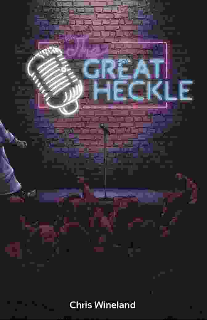 The Great Heckle By Chris Wineland The Great Heckle Chris Wineland