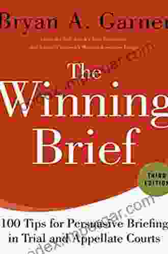 The Winning Brief: 100 Tips For Persuasive Briefing In Trial And Appellate Courts