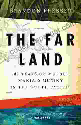 The Far Land: 200 Years Of Murder Mania And Mutiny In The South Pacific