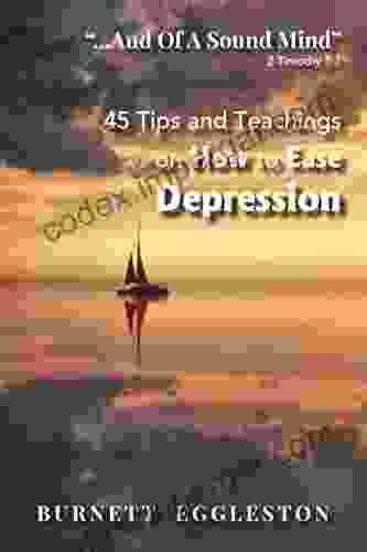 And of a Sound Mind (2 Timothy 1:7): 45 Tips and Teachings on How to Ease Depression