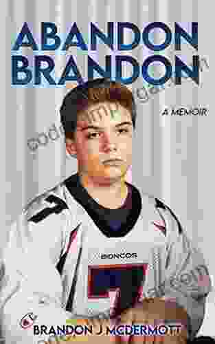 Abandon Brandon: A Memoir Brandon J McDermott