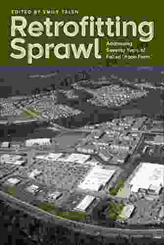 Retrofitting Sprawl: Addressing Seventy Years Of Failed Urban Form