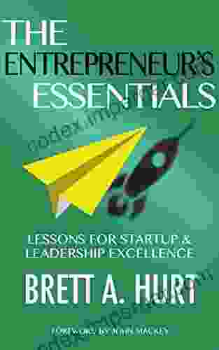 The Entrepreneur S Essentials: Lessons For Startup Leadership Excellence