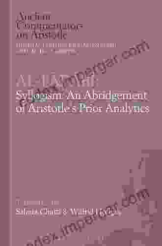 Al Farabi Syllogism: An Abridgement Of Aristotle S Prior Analytics: An Abridgement Of Aristotle S Prior Analytics (Ancient Commentators On Aristotle)