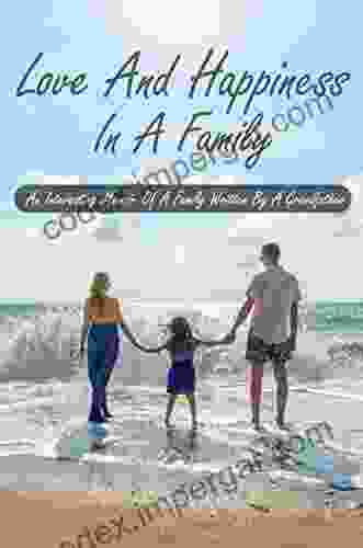 Love And Happiness In A Family: An Interesting Memoir Of A Family Written By A Grandfather