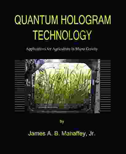 QUANTUM HOLOGRAM TECHNOLOGY: Applications For Agriculture In Micro Gravity