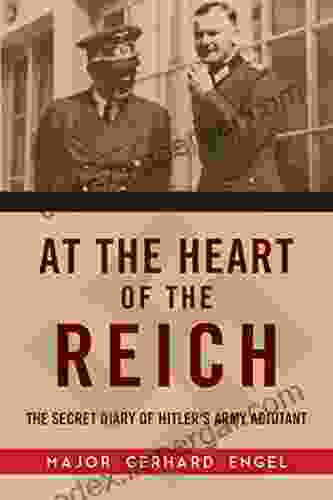 At The Heart Of The Reich: The Secret Diary Of Hitler S Army Adjutant