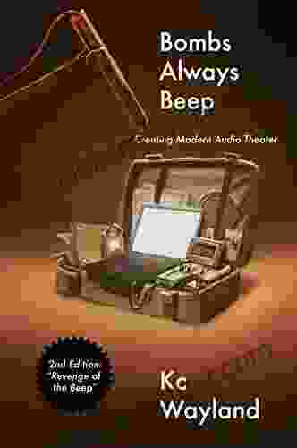 Bombs Always Beep 2nd Edition Revenge Of The Beep : Creating Modern Audio Theater