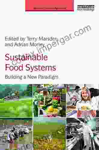 Sustainable Food Systems: Building A New Paradigm (Earthscan Food And Agriculture)