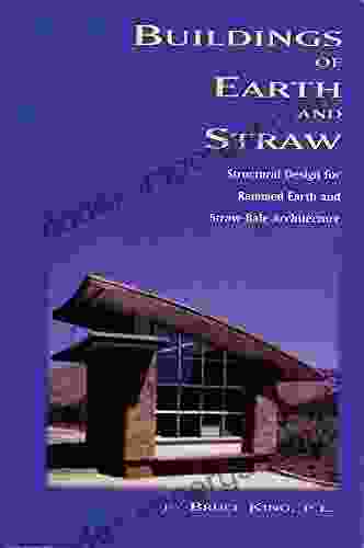 Buildings Of Earth And Straw: Structural Design For Rammed Earth And Straw Bale Architecture