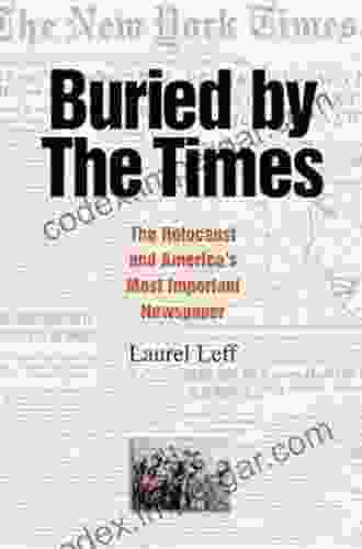 Buried By The Times: The Holocaust And America S Most Important Newspaper