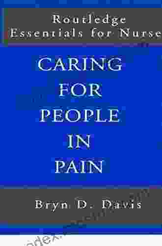 Caring For People In Pain (Routledge Essentials For Nurses)