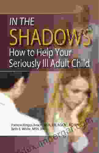 In The Shadows: Caring For Your Seriously Ill Adult Child