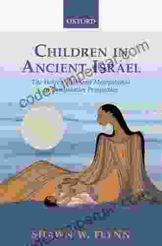 Children In Ancient Israel: The Hebrew Bible And Mesopotamia In Comparative Perspective