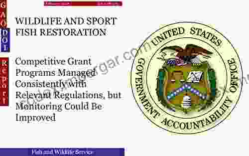 WILDLIFE AND SPORT FISH RESTORATION: Competitive Grant Programs Managed Consistently With Relevant Regulations But Monitoring Could Be Improved (GAO DOI)