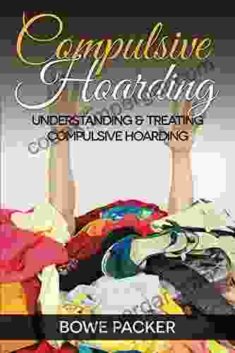 Compulsive Hoarding: Understanding Treating Compulsive Hoarding