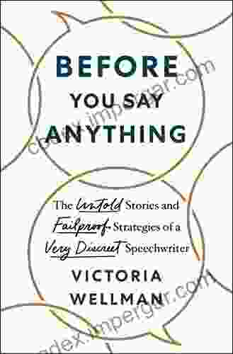 Before You Say Anything: The Untold Stories And Failproof Strategies Of A Very Discreet Speechwriter