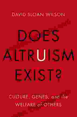 Does Altruism Exist?: Culture Genes And The Welfare Of Others (Foundational Questions In Science)