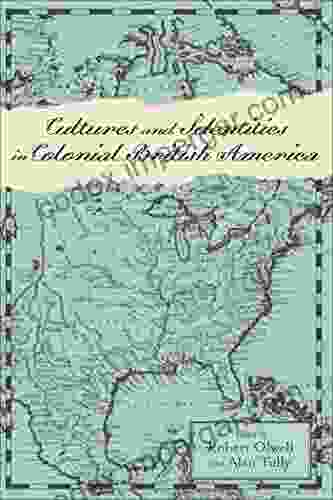 Cultures And Identities In Colonial British America (Anglo America In The Transatlantic World)