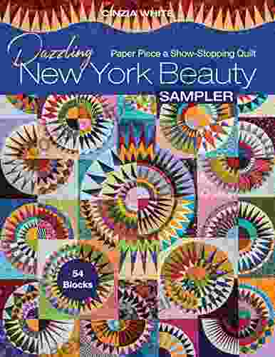 Dazzling New York Beauty Sampler: Paper Piece A Show Stopping Quilt 54 Blocks