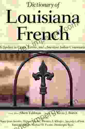 Dictionary Of Louisiana French: As Spoken In Cajun Creole And American Indian Communities