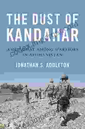 The Dust Of Kandahar: A Diplomat Among Warriors In Afghanistan