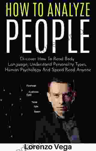 How To Analyze People: Discover How To Read Body Language Understand Personality Types Human Psychology And Speed Read Anyone