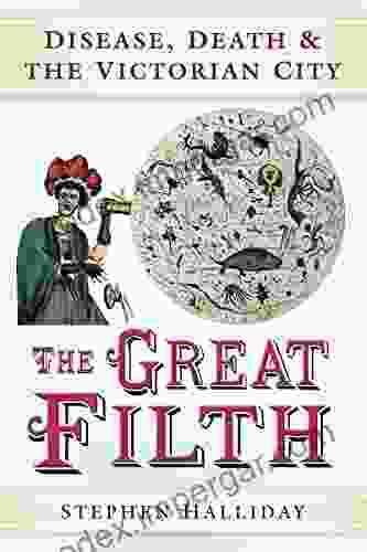 The Great Filth: Disease Death And The Victorian City