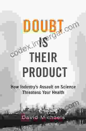 Doubt Is Their Product: How Industry S Assault On Science Threatens Your Health