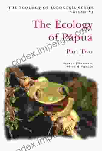 Ecology Of Indonesian Papua Part Two (Ecology Of Indonesia 6)