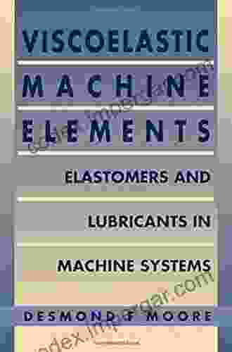 Viscoelastic Machine Elements: Elastomers And Lubricants In Machine Systems