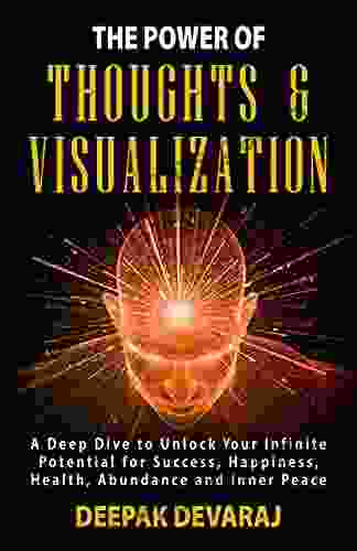 THE POWER OF THOUGHTS VISUALIZATION: A Deep Dive To Unlock Your Infinite Potential For Success Happiness Health Abundance And Inner Peace (Inner Self 2)