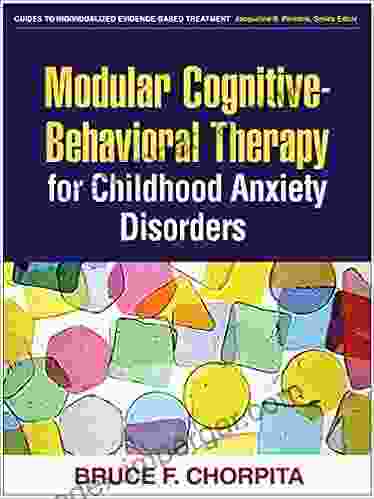 Modular Cognitive Behavioral Therapy For Childhood Anxiety Disorders (Guides To Individualized Evidence Based Treatment)