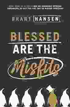 Blessed Are The Misfits: Great News For Believers Who Are Introverts Spiritual Strugglers Or Just Feel Like They Re Missing Something