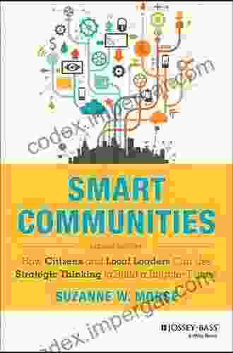 Smart Communities: How Citizens And Local Leaders Can Use Strategic Thinking To Build A Brighter Future (Essential Texts For Nonprofit And Public Leadership And Management)